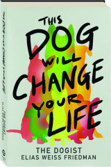 THIS DOG WILL CHANGE YOUR LIFE