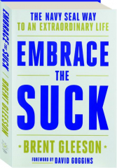 EMBRACE THE SUCK: The Navy SEAL Way to an Extraordinary Life