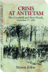 CRISIS AT ANTIETAM: The Cornfield and West Woods, September 17, 1862