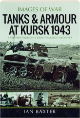 TANKS & ARMOUR AT KURSK 1943: Images of War