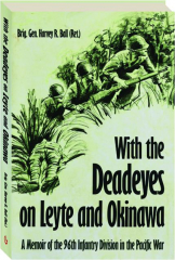 WITH THE DEADEYES ON LEYTE AND OKINAWA: A Memoir of the 96th Infantry Division in the Pacific War