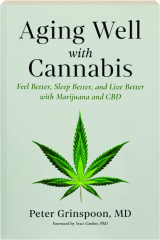 AGING WELL WITH CANNABIS: Feel Better, Sleep Better, and Live Better with Marijuana and CBD