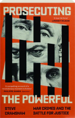 PROSECUTING THE POWERFUL: War Crimes and the Battle for Justice