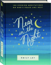 NEAR IN THE NIGHT: 100 Evening Meditations on God's Peace and Rest