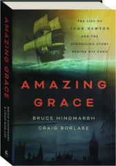 AMAZING GRACE: The Life of John Newton and the Surprising Story Behind His Song