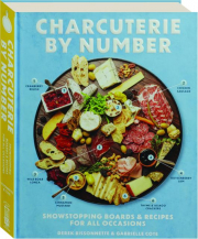 CHARCUTERIE BY NUMBER: Showstopping Boards & Recipes for All Occasions