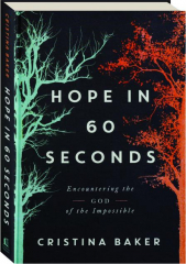 HOPE IN 60 SECONDS: Encountering the God of the Impossible