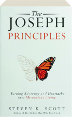 THE JOSEPH PRINCIPLES: Turning Adversity and Heartache into Miraculous Living