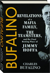 BUFALINO: Revelations of a Mafia Family, the Teamsters, and the Final Resting Place of Jimmy Hoffa