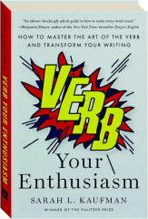 VERB YOUR ENTHUSIASM: How to Master the Art of the Verb and Transform Your Writing