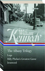 WILLIAM KENNEDY: The Albany Trilogy