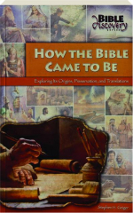 HOW THE BIBLE CAME TO BE: Exploring Its Origins, Preservation, and Translations