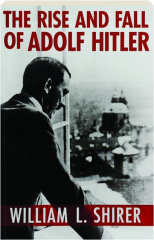 THE RISE AND FALL OF ADOLF HITLER