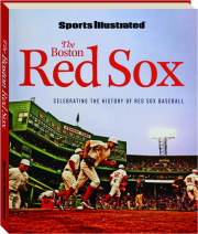 THE BOSTON RED SOX: Celebrating the History of Red Sox Baseball