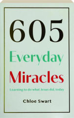 605 EVERYDAY MIRACLES: Learning to Do What Jesus Did, Today