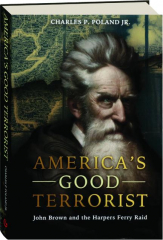 AMERICA'S GOOD TERRORIST: John Brown and the Harpers Ferry Raid