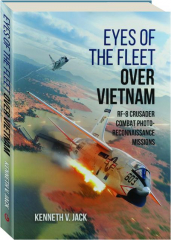 EYES OF THE FLEET OVER VIETNAM: RF-8 Crusader Combat Photo-Reconnaissance Missions