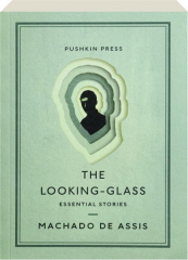THE LOOKING-GLASS: Essential Stories