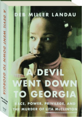 A DEVIL WENT DOWN TO GEORGIA: Race, Power, Privilege, and the Murder of Lita McClinton