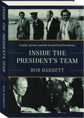 INSIDE THE PRESIDENT'S TEAM: Family, Service, and the Gerald Ford Presidency