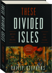 THESE DIVIDED ISLES: Britain and Ireland, Past and Future