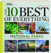 THE 10 BEST OF EVERYTHING NATIONAL PARKS, SECOND EDITION: 800 Top Picks from Parks Coast to Coast
