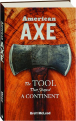 AMERICAN AXE: The Tool That Shaped a Continent