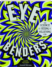 EYE BENDERS: The Science of Seeing & Believing