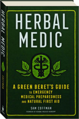 HERBAL MEDIC: A Green Beret's Guide to Emergency Medical Preparedness and Natural First Aid