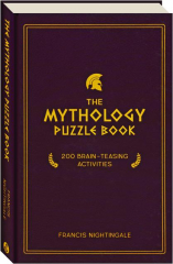 THE MYTHOLOGY PUZZLE BOOK: 200 Brain-Teasing Activities