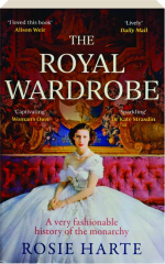 THE ROYAL WARDROBE: A Very Fashionable History of the Monarchy