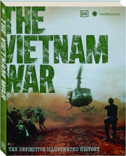 THE VIETNAM WAR: The Definitive Illustrated History