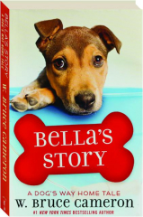 BELLA'S STORY: A Dog's Way Home Tale