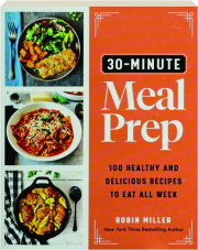 30-MINUTE MEAL PREP: 100 Healthy and Delicious Recipes to Eat All Week