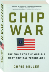 CHIP WAR: The Fight for the World's Most Critical Technology