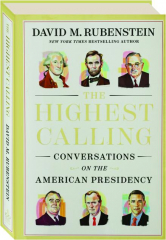 THE HIGHEST CALLING: Conversations on the American Presidency