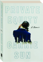 PRIVATE EQUITY: A Memoir