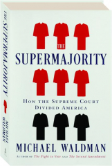 THE SUPERMAJORITY: How the Supreme Court Divided America