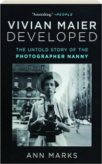 VIVIAN MAIER DEVELOPED: The Untold Story of the Photographer Nanny
