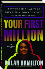 YOUR FIRST MILLION: Why You Don't Have to Be Born into a Legacy of Wealth to Leave One Behind