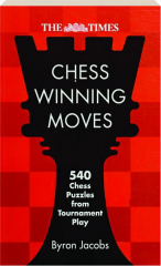 THE TIMES CHESS WINNING MOVES: 540 Chess Puzzles from Tournament Play