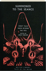 SUMMONED TO THE SEANCE: Spirit Tales from Beyond the Veil