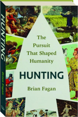 HUNTING: The Pursuit that Shaped Humanity