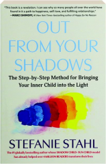 OUT FROM YOUR SHADOWS: The Step-by-Step Method for Bringing Your Inner Child into the Light