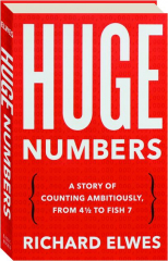 HUGE NUMBERS: A Story of Counting Ambitiously, from 4 1/2 to Fish 7