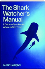 THE SHARK WATCHER'S MANUAL: A Guide to Species and Where to Find Them