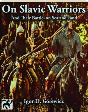 ON SLAVIC WARRIORS: And Their Battles on Sea and Land