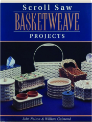 SCROLL SAW BASKETWEAVE PROJECTS: 12 Advanced Authentic-Looking Baskets