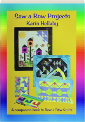 SEW A ROW PROJECTS: A Companion Book to Sew a Row Quilts