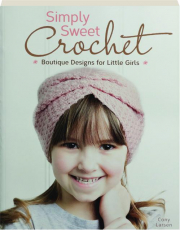 SIMPLY SWEET CROCHET: Boutique Designs for Little Girls
